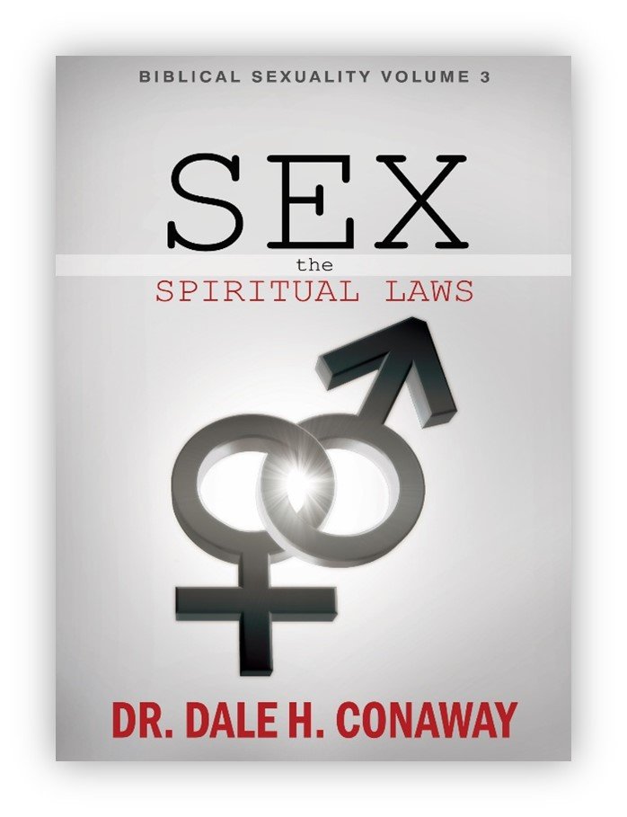 Biblical Sexuality Volume 3: Sex - The Spiritual Laws