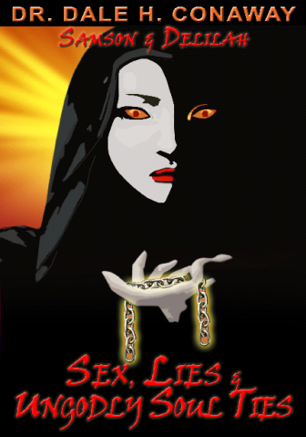 Biblical Sexuality Volume 6: Samson & Delilah - Sex Lies & Ungodly Soul Ties