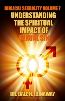 Biblical Sexuality Volume 7: Understanding the Spiritual Impact of Sexual Sin
